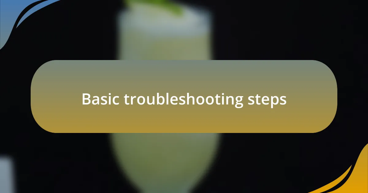 Basic troubleshooting steps