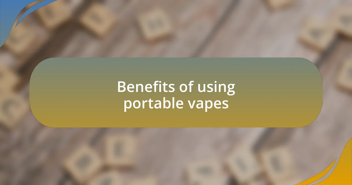 Benefits of using portable vapes