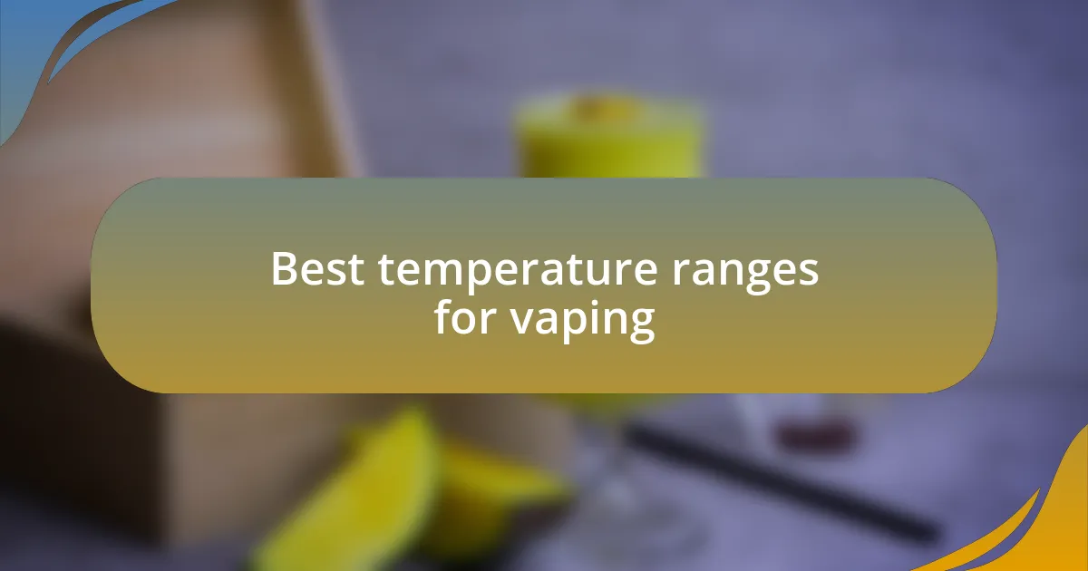 Best temperature ranges for vaping