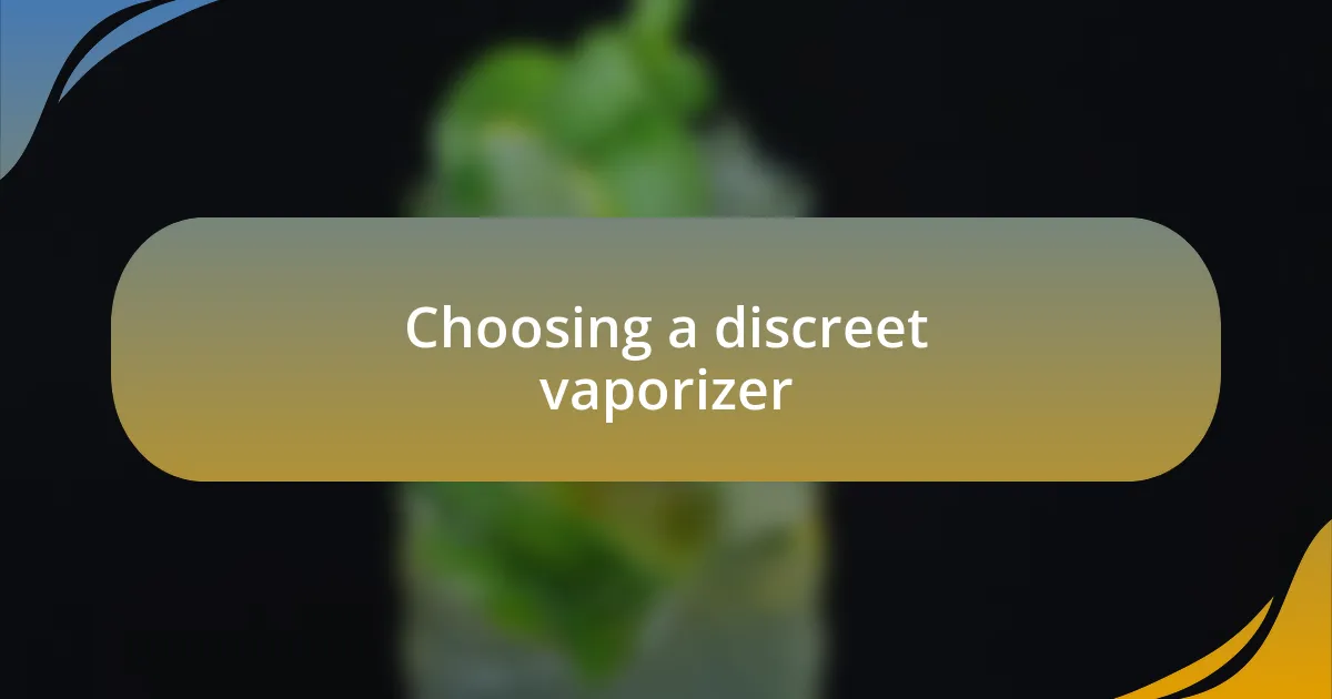 Choosing a discreet vaporizer
