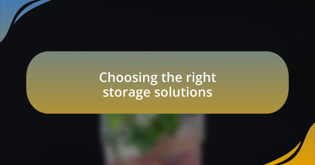 Choosing the right storage solutions
