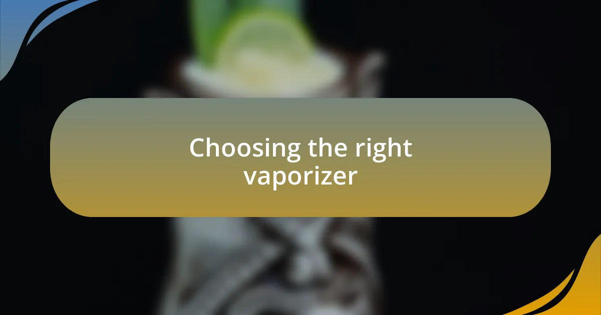 Choosing the right vaporizer