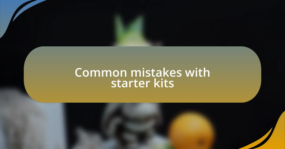 Common mistakes with starter kits