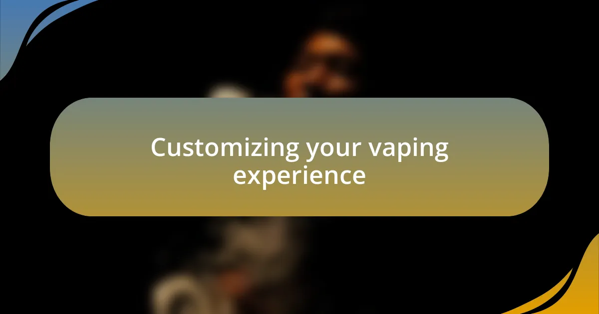 Customizing your vaping experience