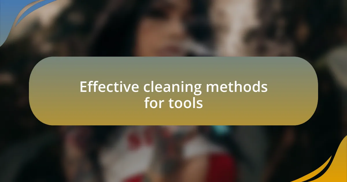 Effective cleaning methods for tools