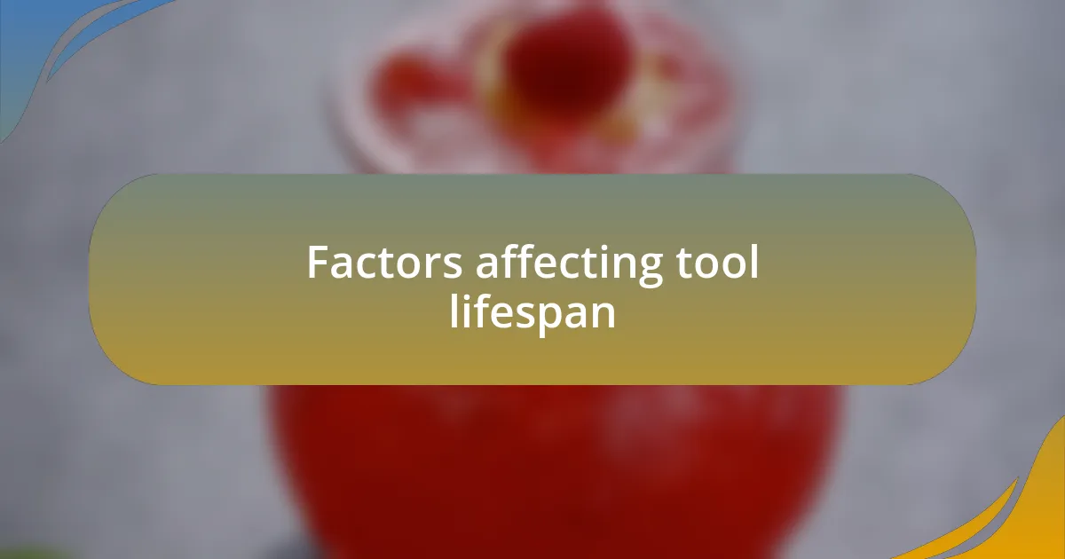 Factors affecting tool lifespan