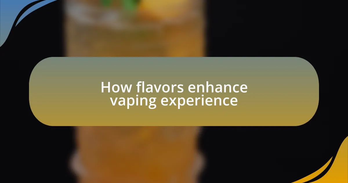 How flavors enhance vaping experience