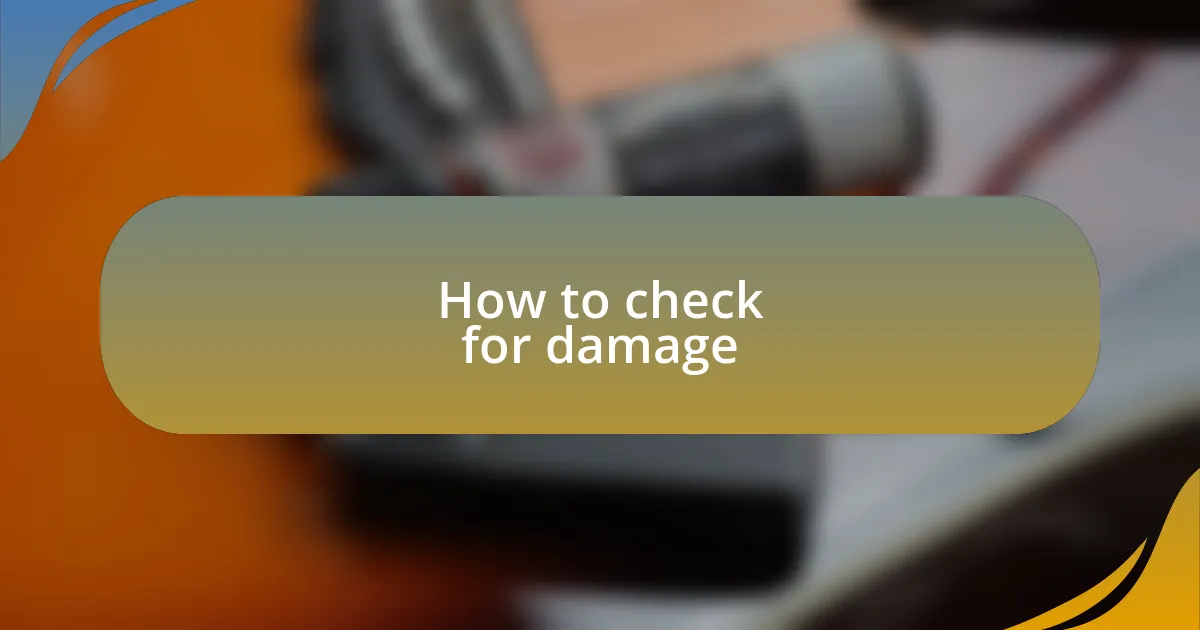 How to check for damage