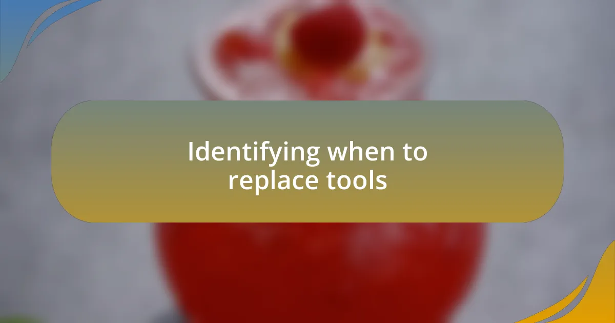 Identifying when to replace tools