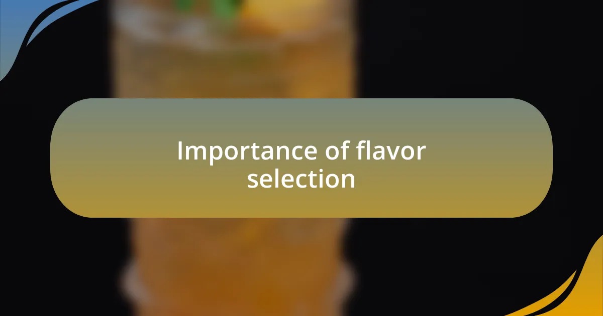 Importance of flavor selection