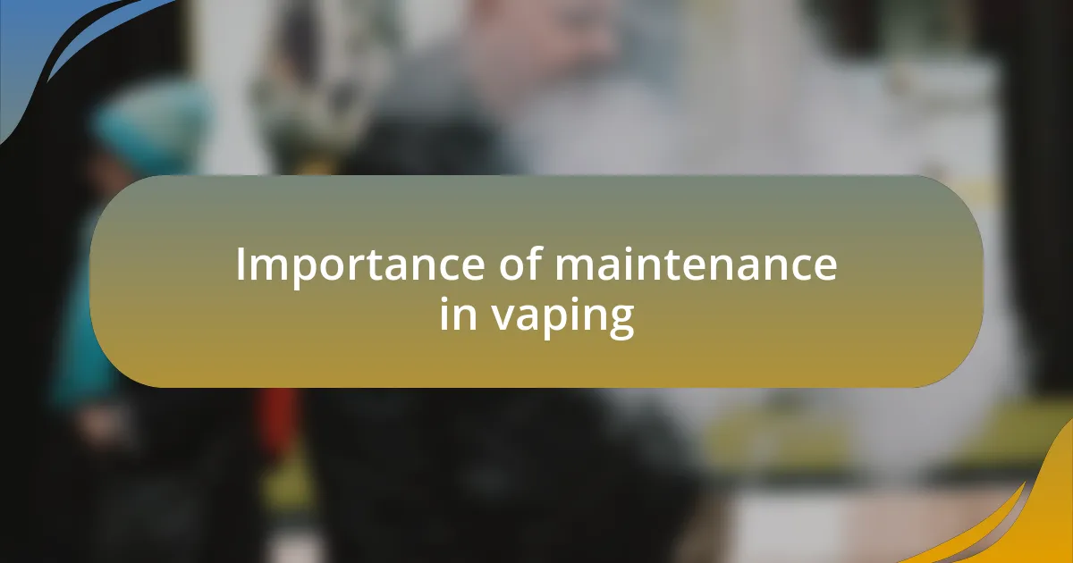 Importance of maintenance in vaping