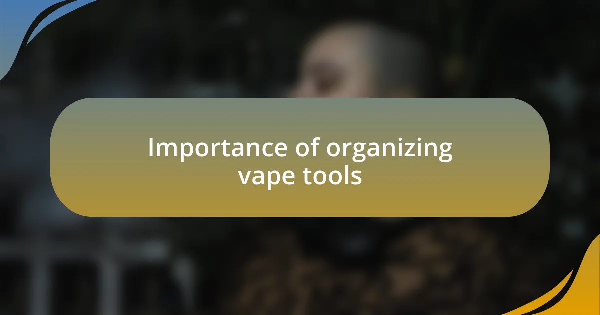 Importance of organizing vape tools