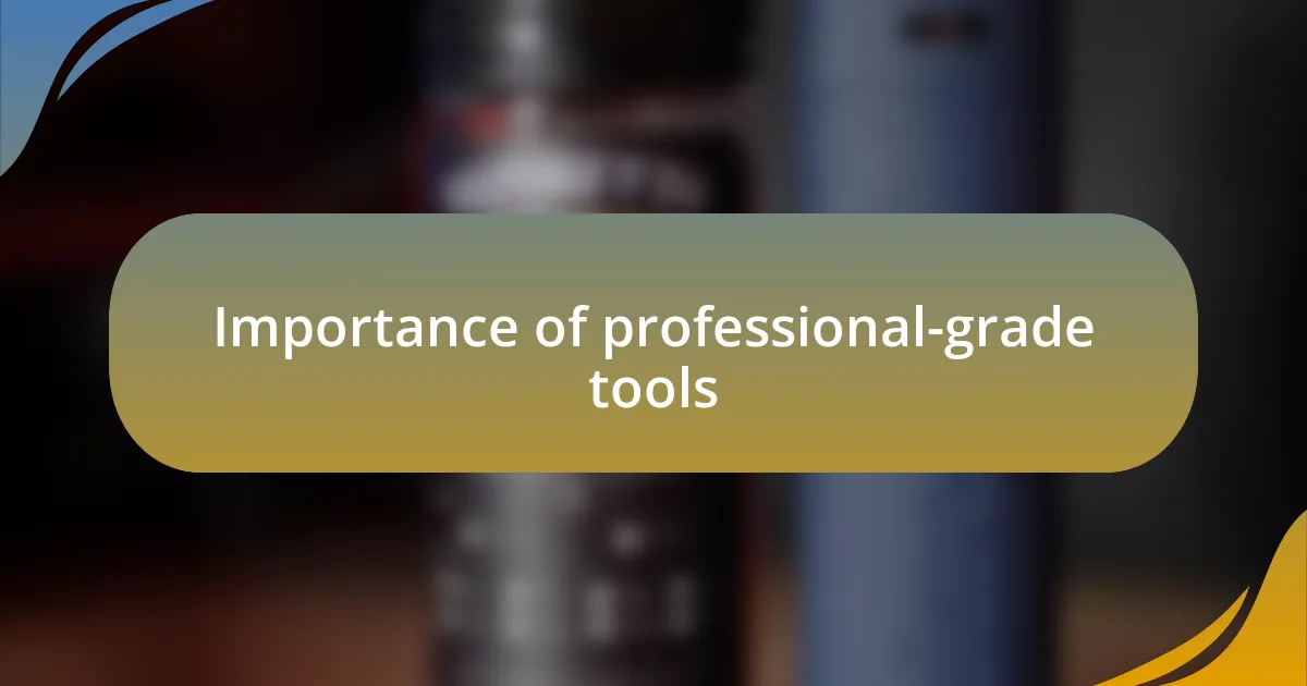 Importance of professional-grade tools