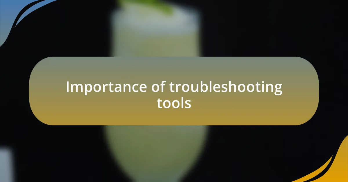 Importance of troubleshooting tools