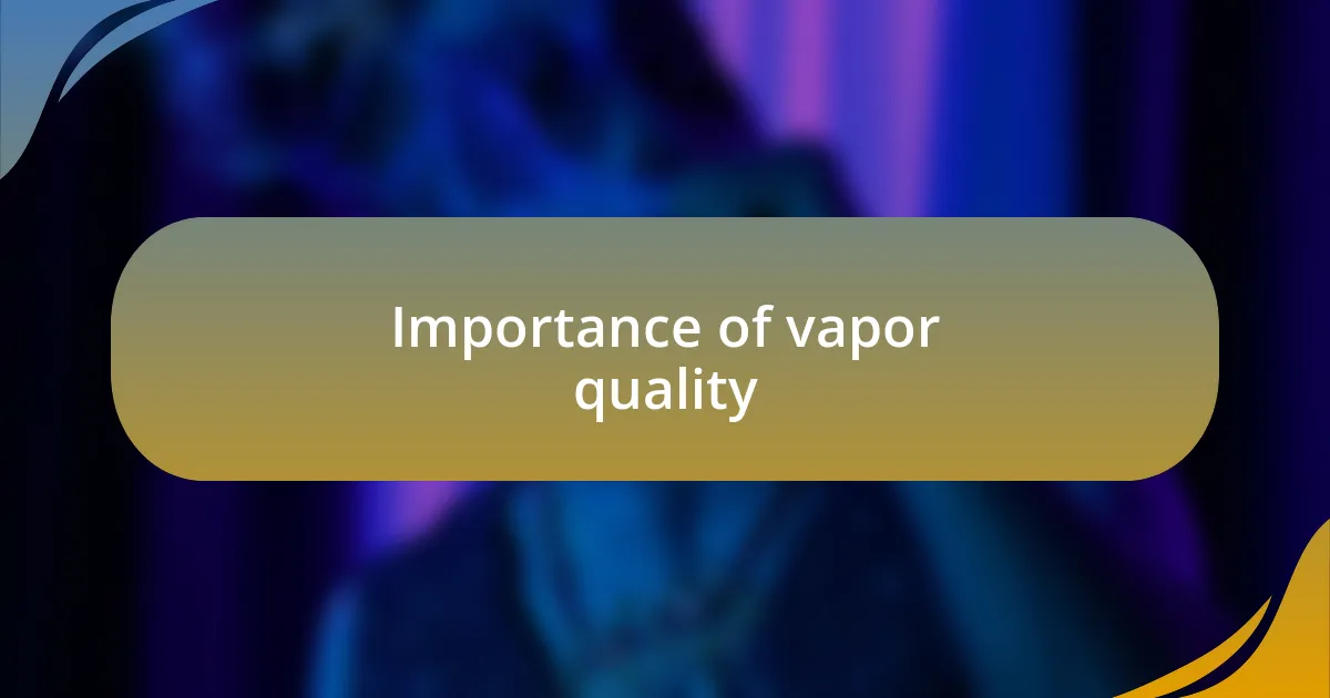 Importance of vapor quality