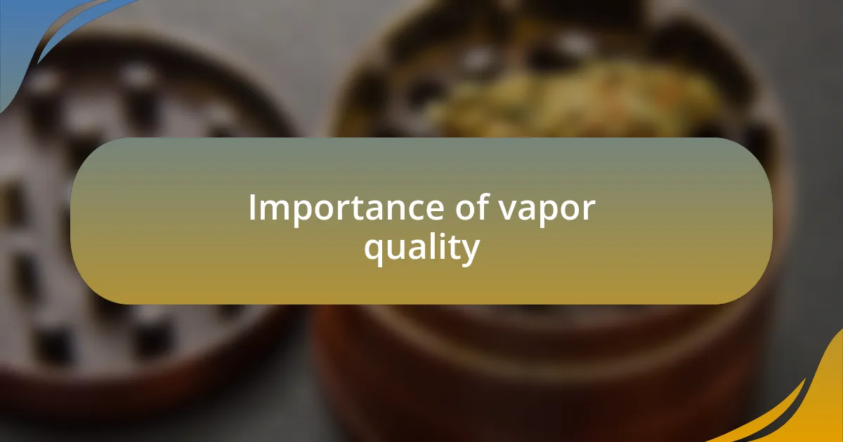 Importance of vapor quality