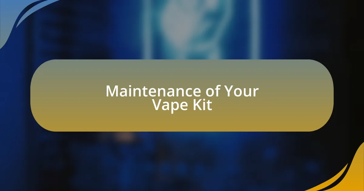 Maintenance of Your Vape Kit