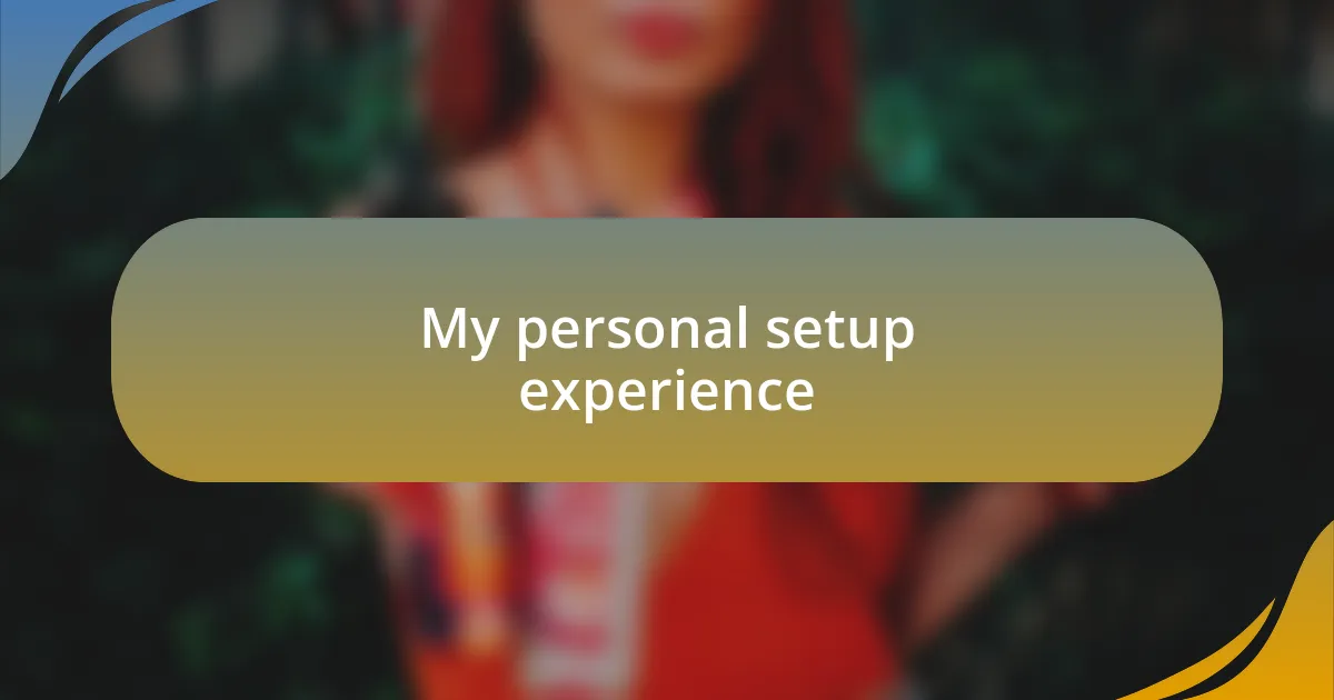 My personal setup experience
