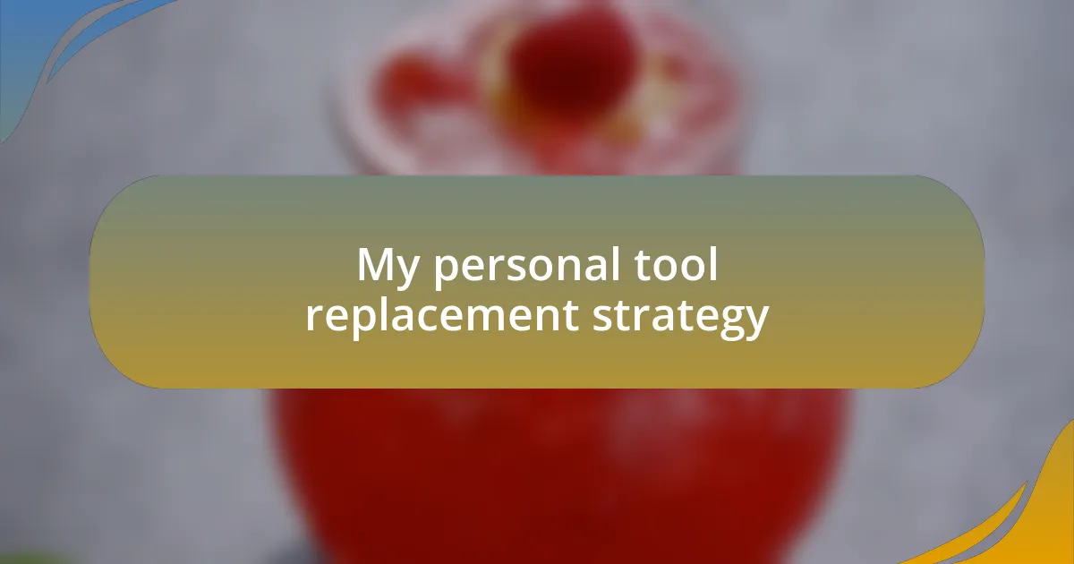 My personal tool replacement strategy