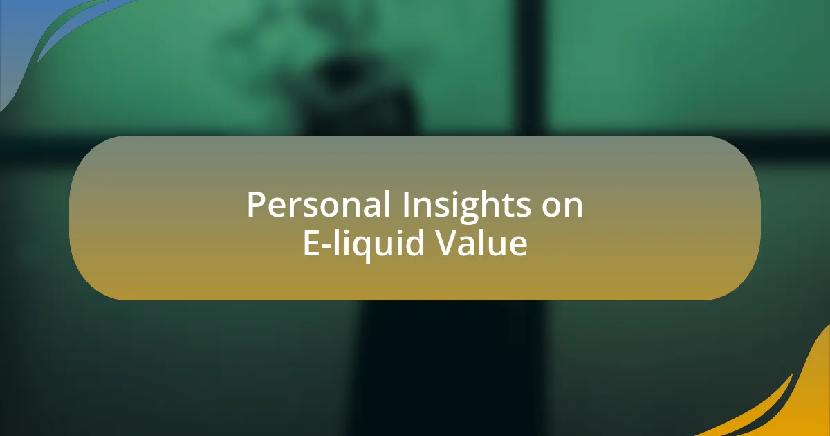 Personal Insights on E-liquid Value