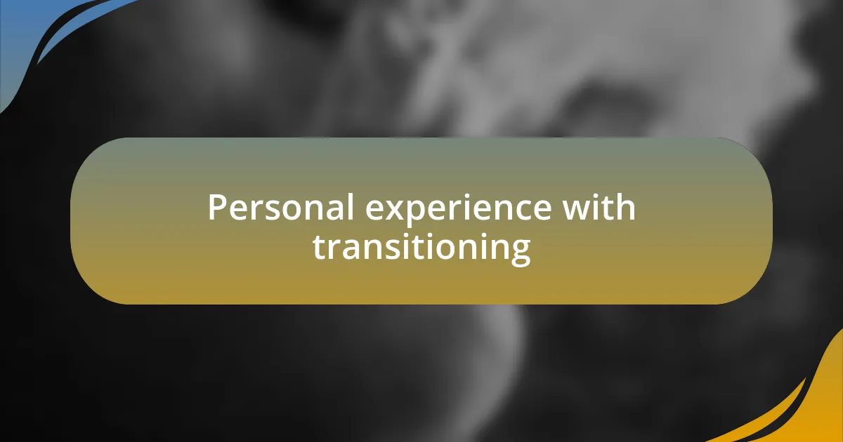 Personal experience with transitioning