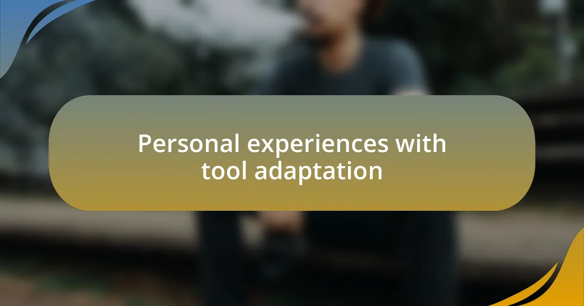 Personal experiences with tool adaptation