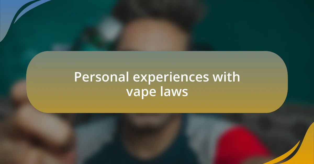 Personal experiences with vape laws