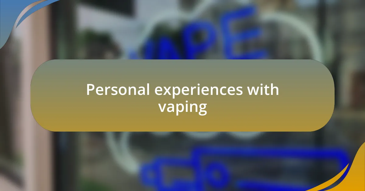 Personal experiences with vaping