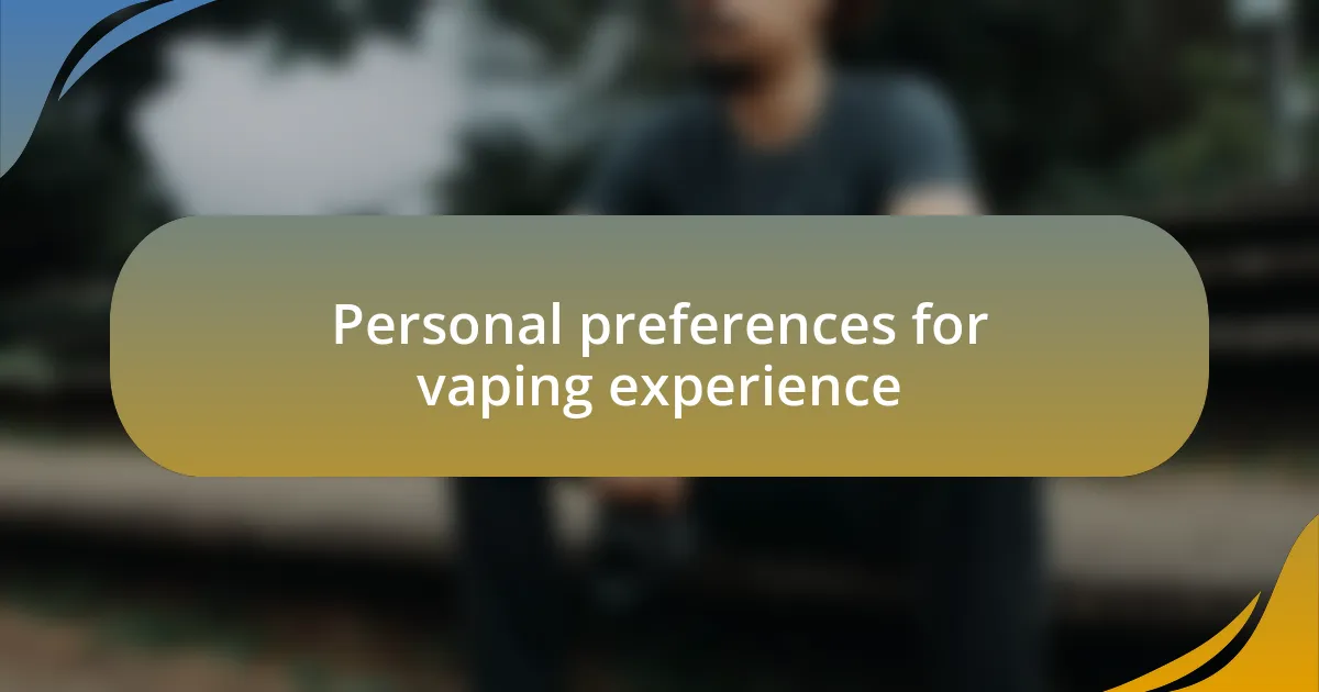 Personal preferences for vaping experience