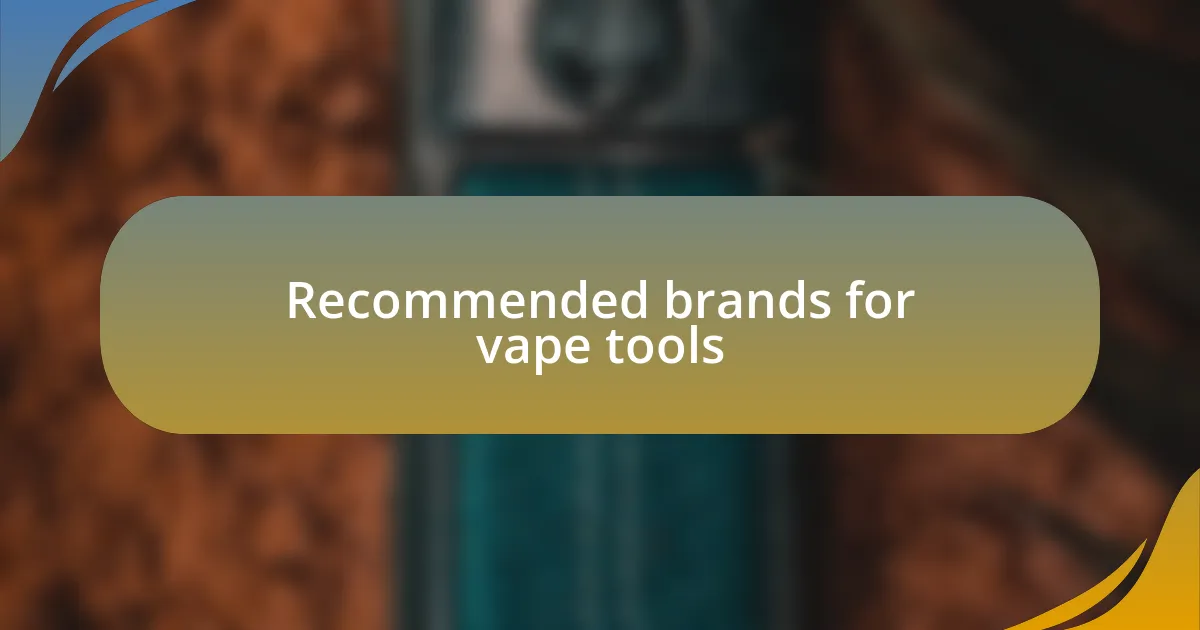 Recommended brands for vape tools