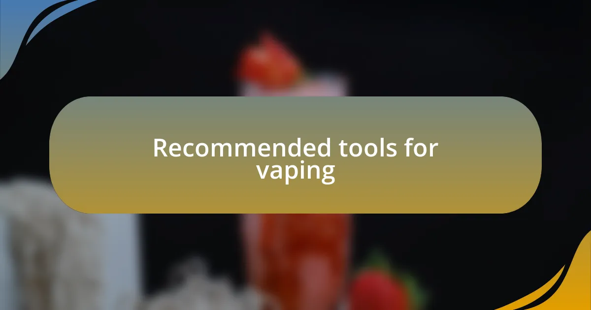 Recommended tools for vaping