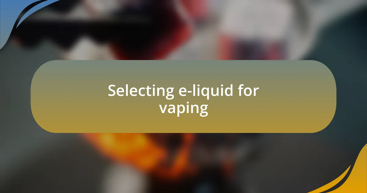 Selecting e-liquid for vaping