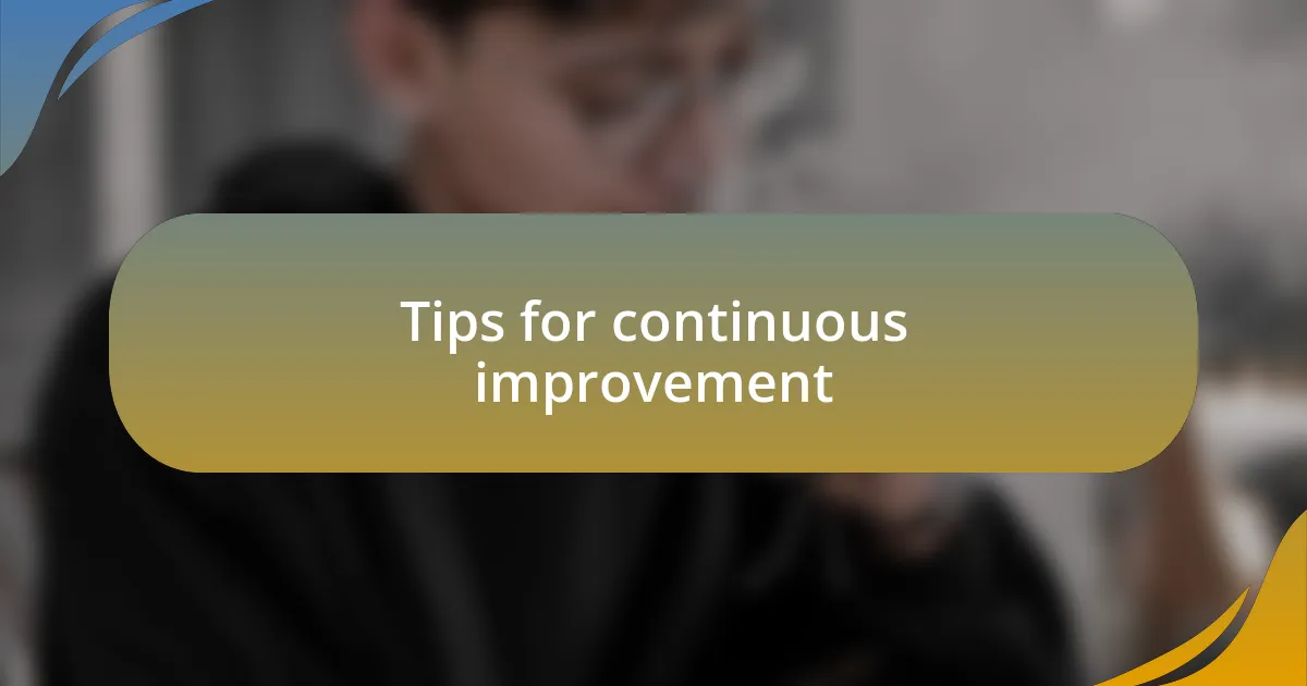Tips for continuous improvement