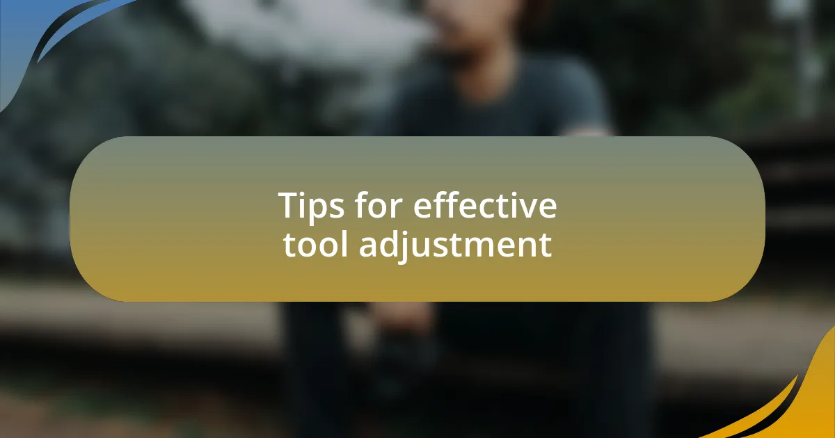 Tips for effective tool adjustment