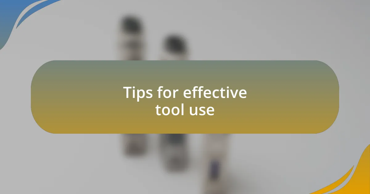 Tips for effective tool use