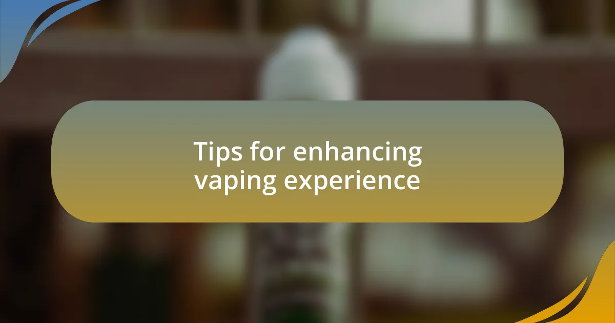 Tips for enhancing vaping experience