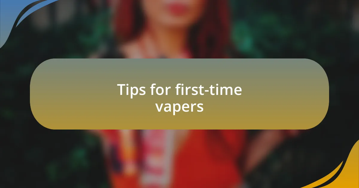 Tips for first-time vapers