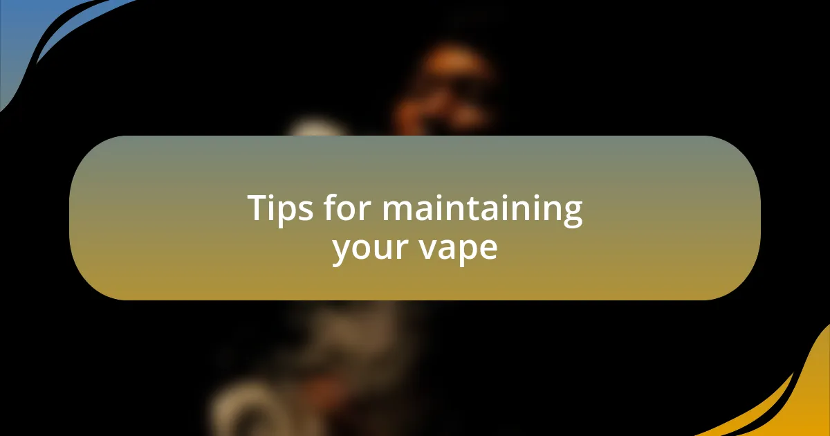 Tips for maintaining your vape