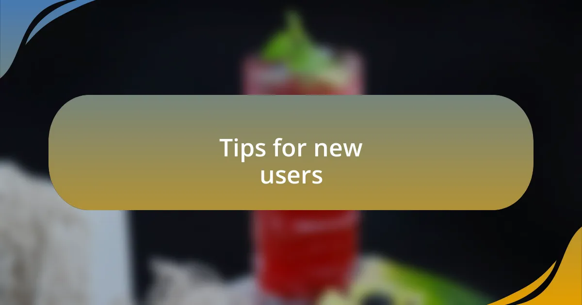 Tips for new users