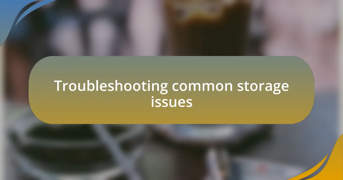 Troubleshooting common storage issues