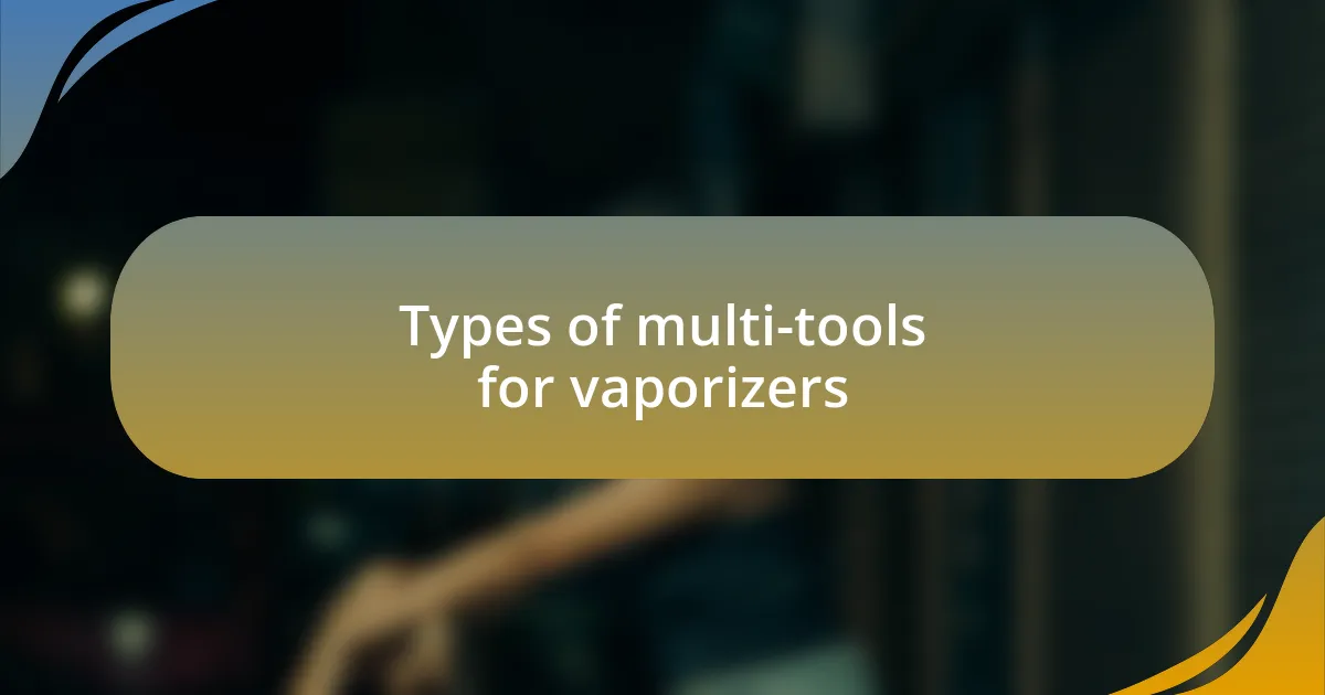 Types of multi-tools for vaporizers