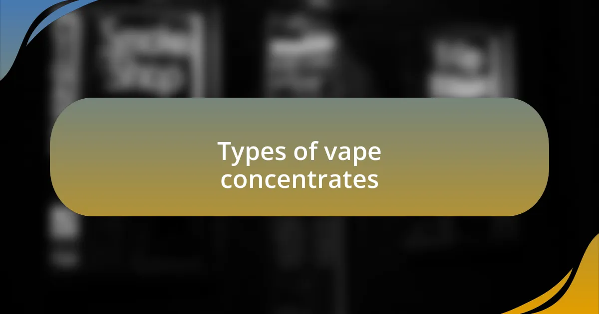 Types of vape concentrates