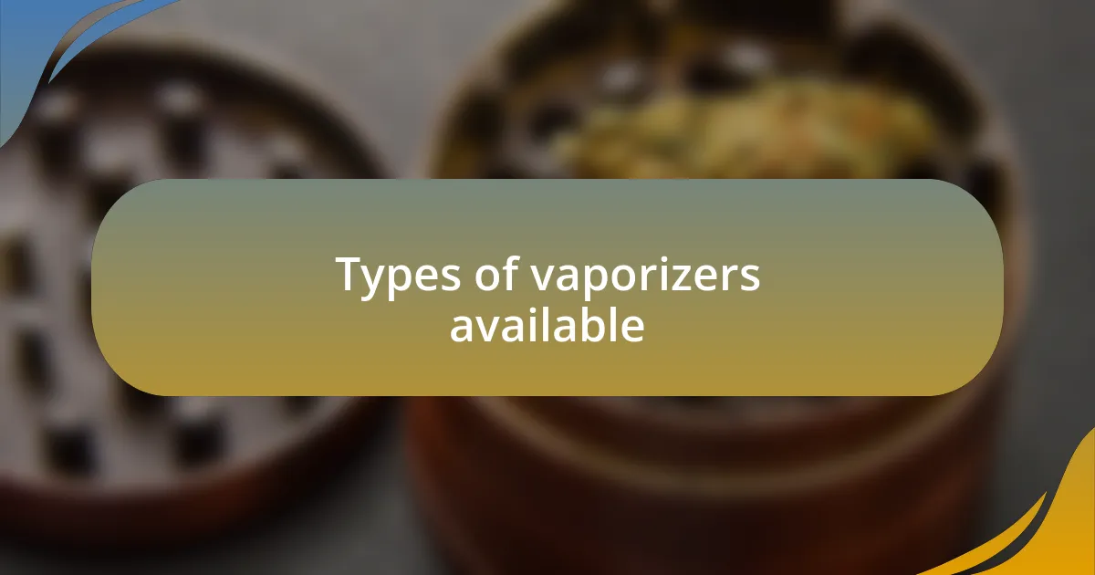 Types of vaporizers available