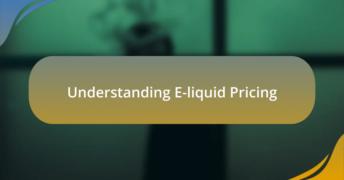 Understanding E-liquid Pricing