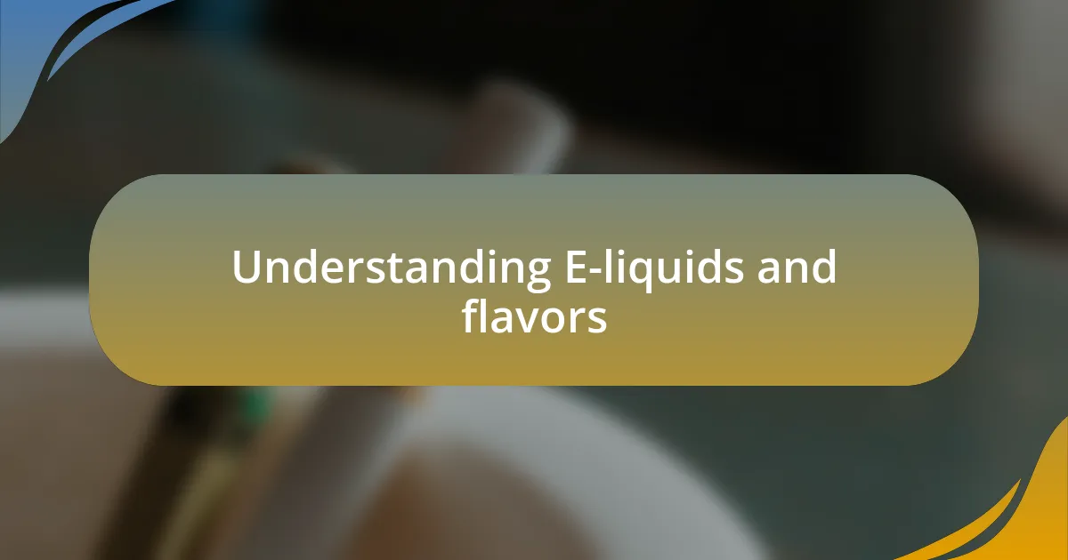 Understanding E-liquids and flavors
