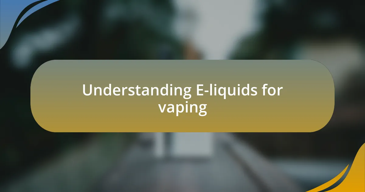 Understanding E-liquids for vaping