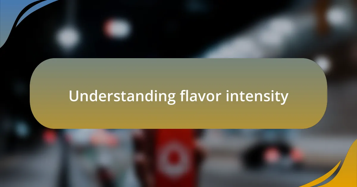 Understanding flavor intensity
