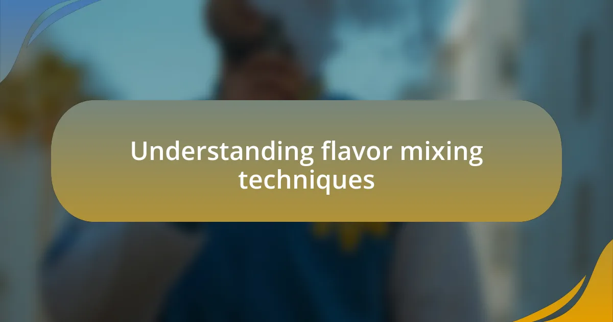 Understanding flavor mixing techniques
