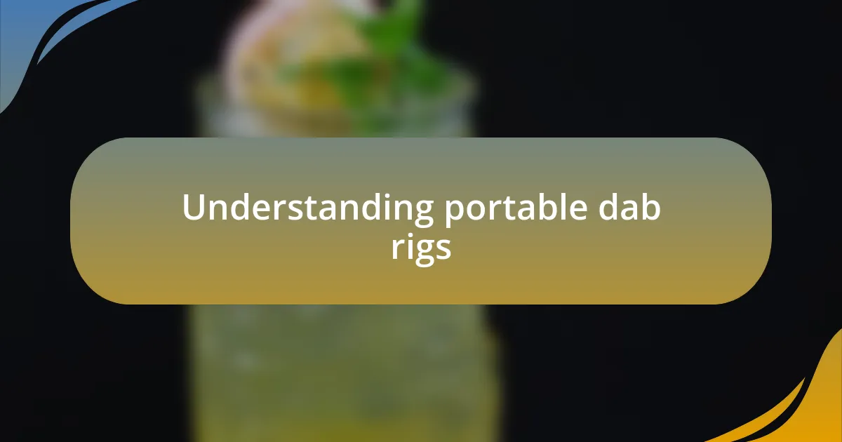 Understanding portable dab rigs