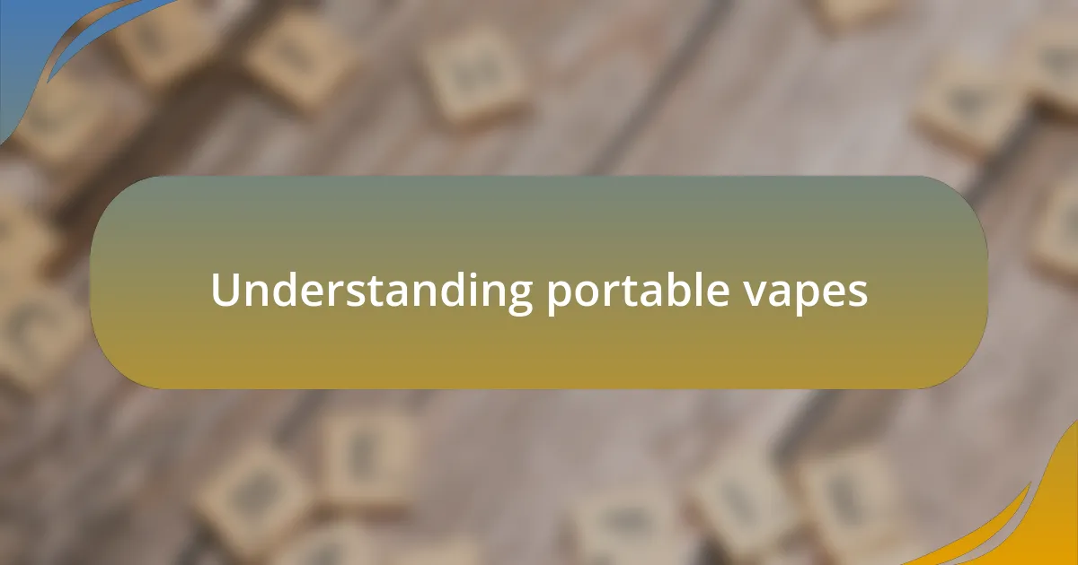 Understanding portable vapes